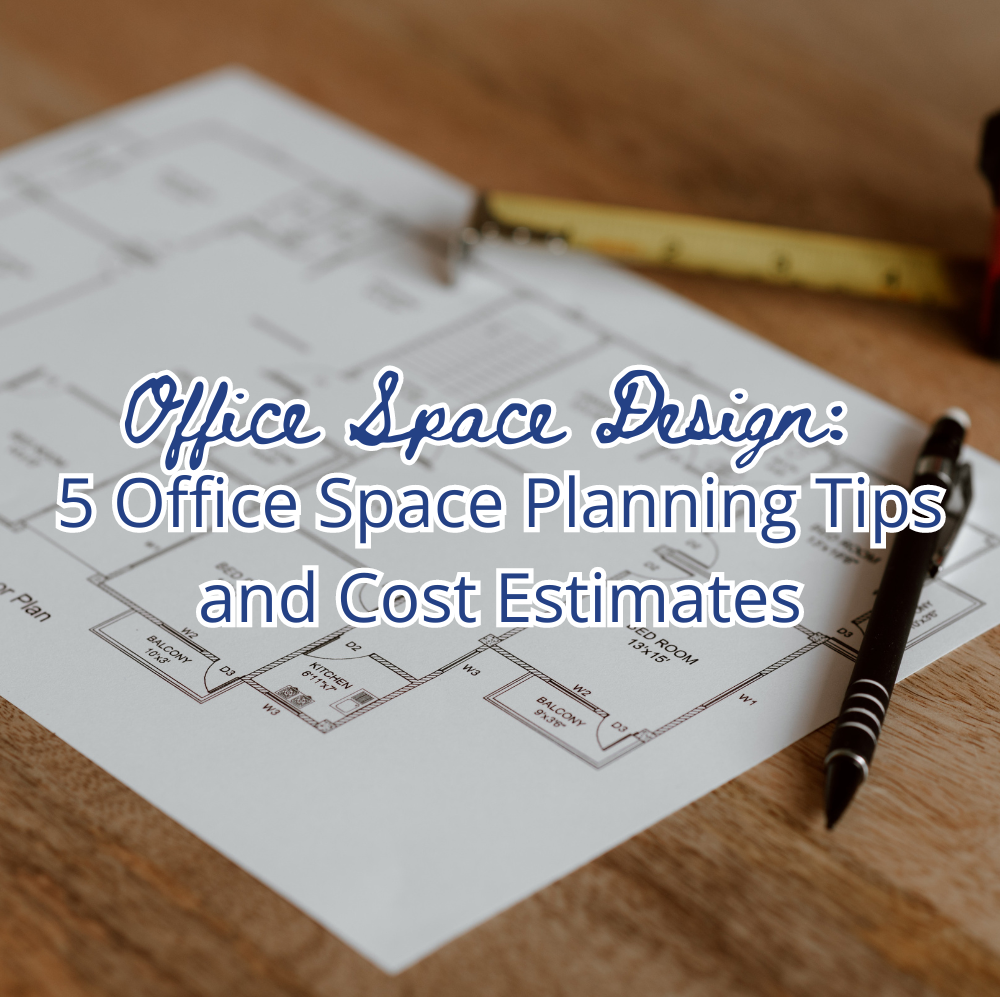 Office Space Design – 5 Office Space Planning Tips and Cost Estimates