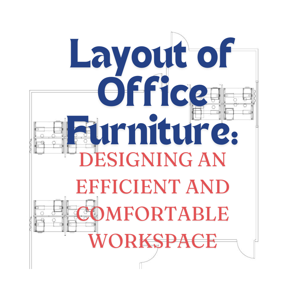 Layout of Office Furniture: Designing an Efficient and Comfortable Workspace. 4 Questions Answered!
